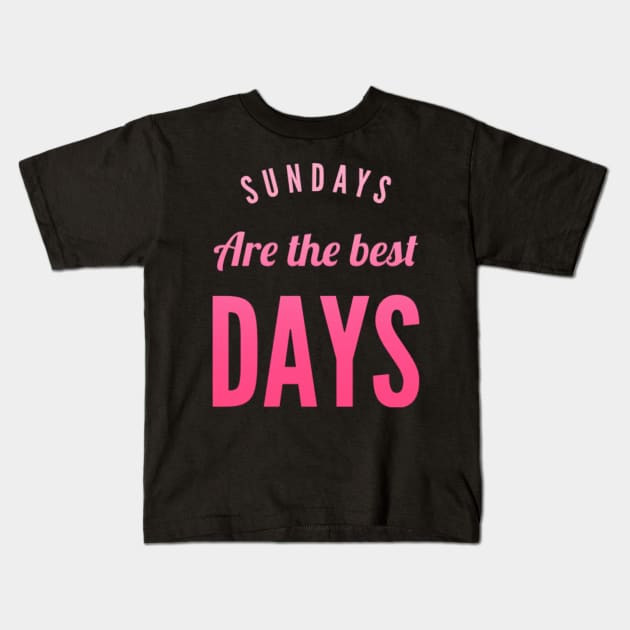 Sundays are the best days Kids T-Shirt by BoogieCreates